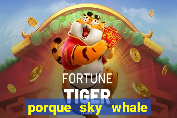 porque sky whale saiu da play store